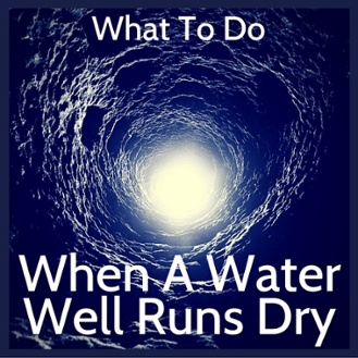 What To Do If A Water Well Runs Dry